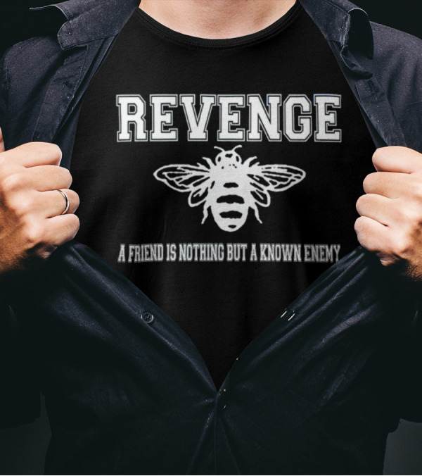 Revenge Merch Bee Logo A Friend Is Nothing But A Known Enemy T-Shirt