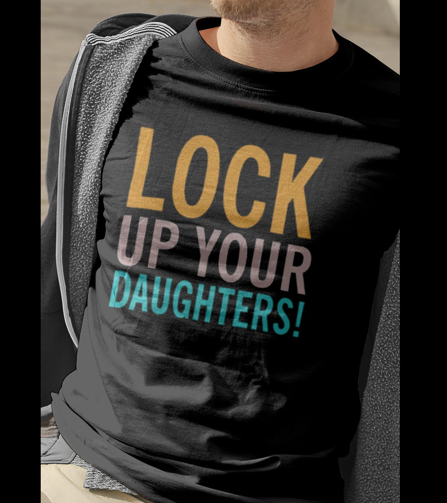 Lock Up Your Daughters T-Shirt