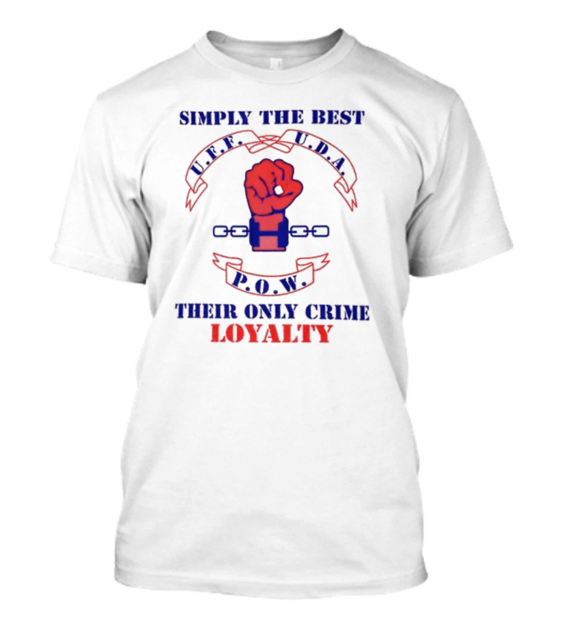 Simply The Best P.O.W. U.D.A. L.P.F. Their Only Crime Loyalty T-Shirt