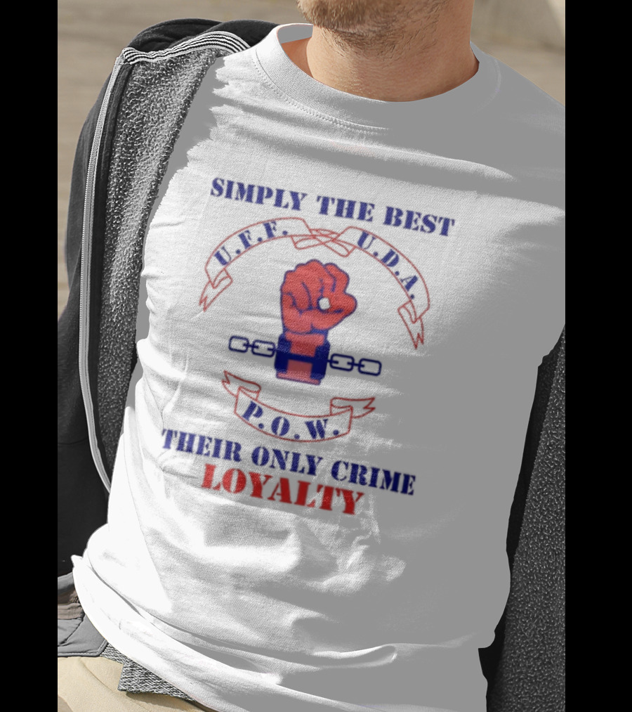 Simply The Best P.O.W. U.D.A. L.P.F. Their Only Crime Loyalty T-Shirt