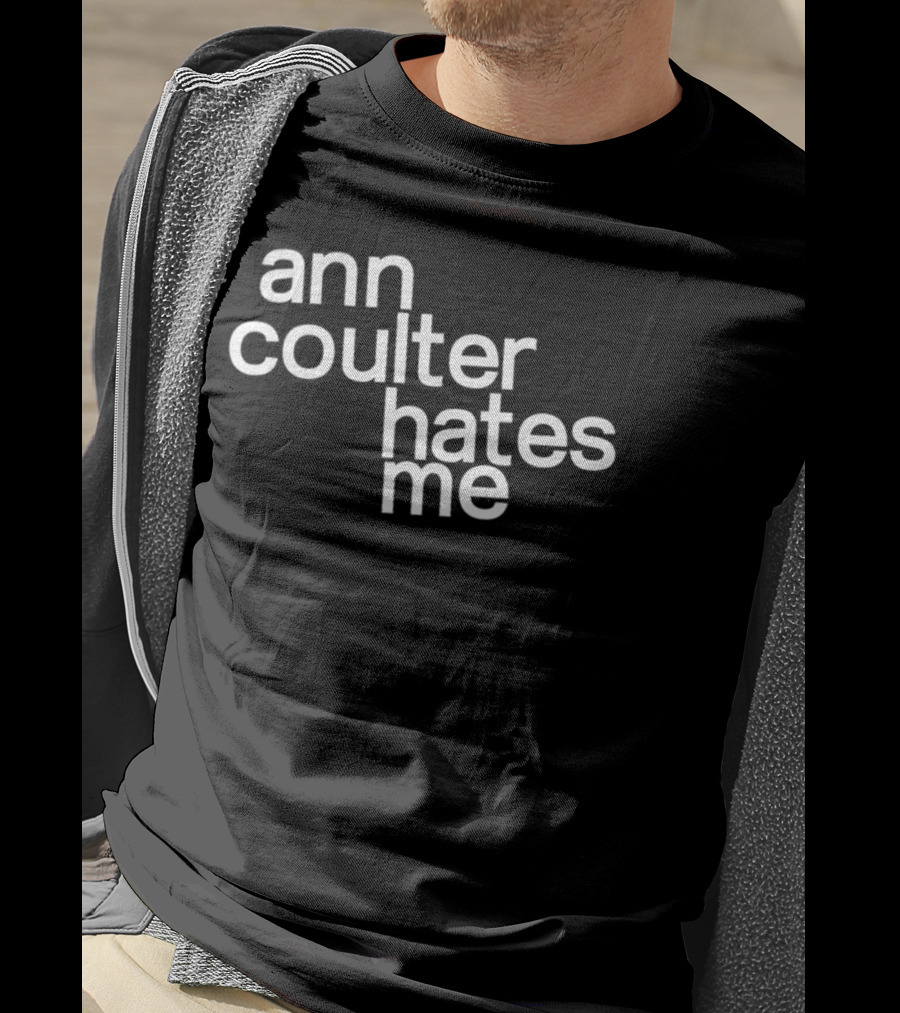 Anntensity Ann Coulter Hates Me T-Shirt