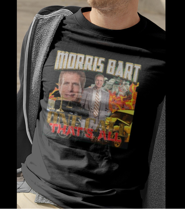 Morris Bart One Call That’s All Fiery Car Crash Dollars Lawyer T-Shirt