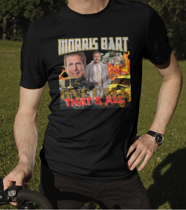 Morris Bart One Call That’s All Fiery Car Crash Dollars Lawyer T-Shirt