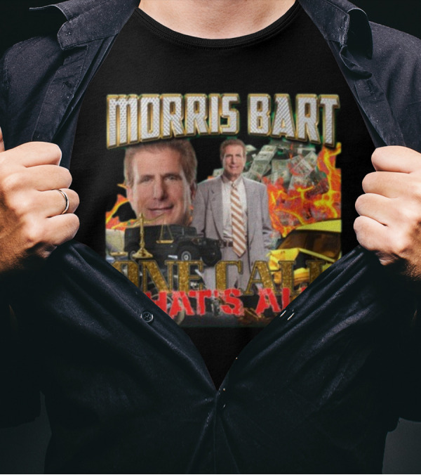 Morris Bart One Call That’s All Fiery Car Crash Dollars Lawyer T-Shirt
