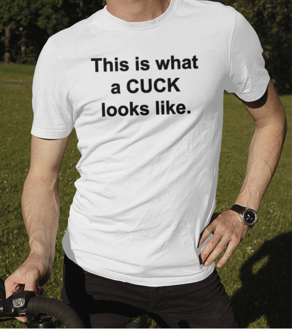 This Is What A Cuck Looks Like T-Shirt