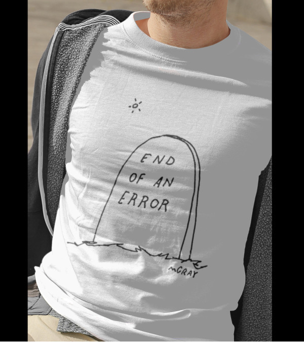 End Of An Error Really Good Artist Mgray T-Shirt