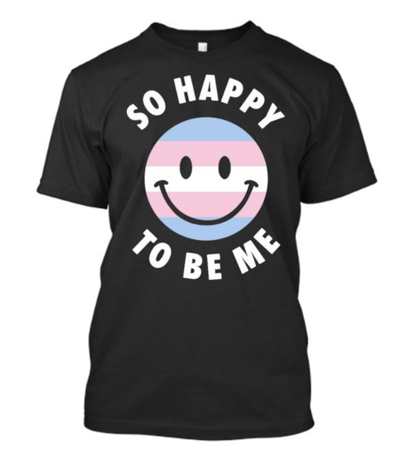 So Happy To Be Me Trans Flag Smile Face T-Shirt