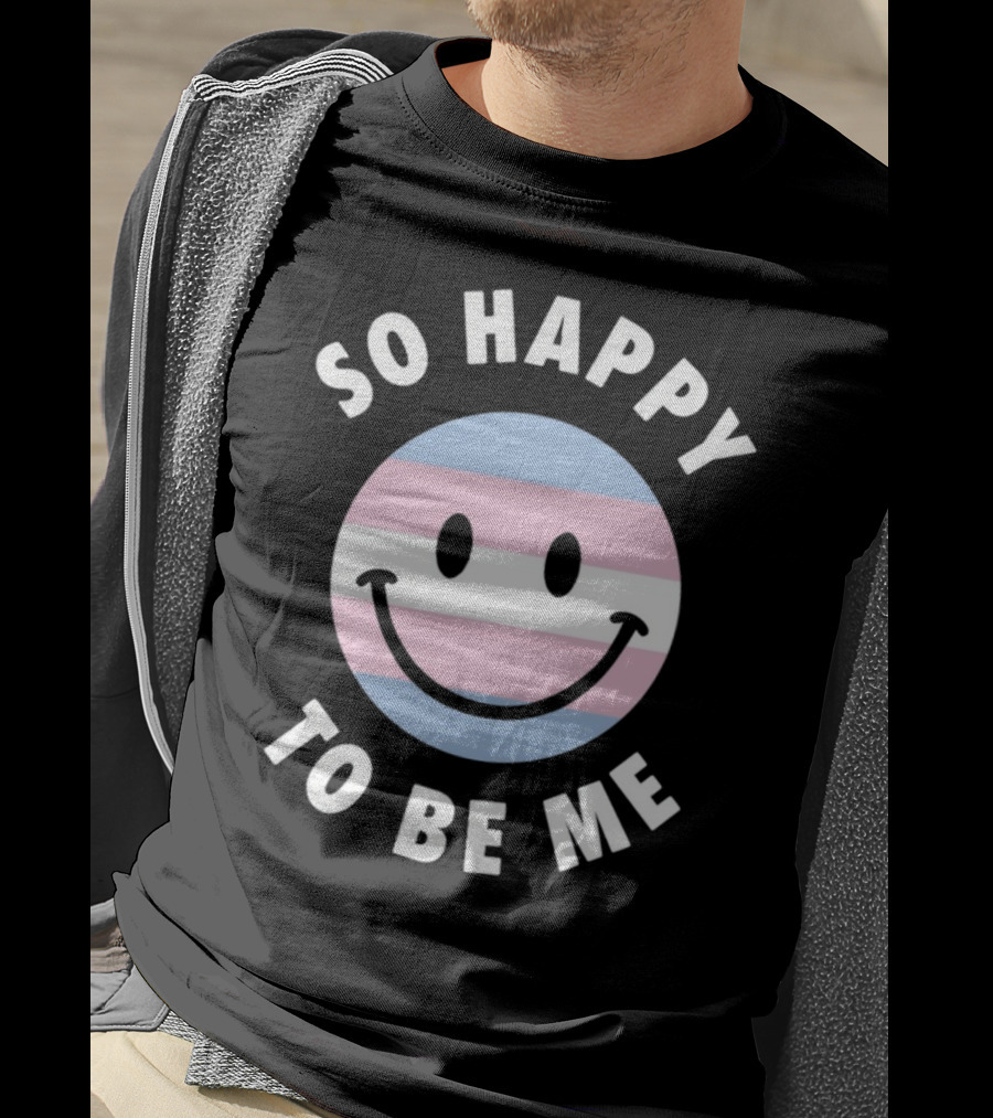 So Happy To Be Me Trans Flag Smile Face T-Shirt