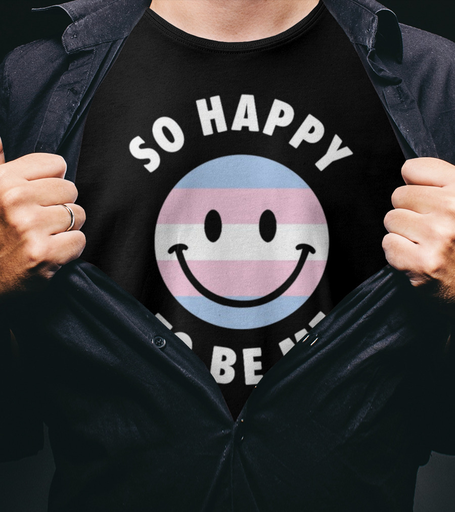 So Happy To Be Me Trans Flag Smile Face T-Shirt