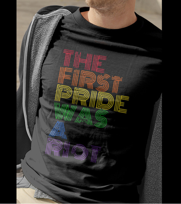 The First Pride Was A Riot Rainbow T-Shirt