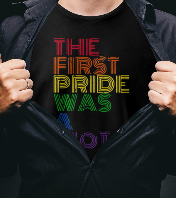 The First Pride Was A Riot Rainbow T-Shirt