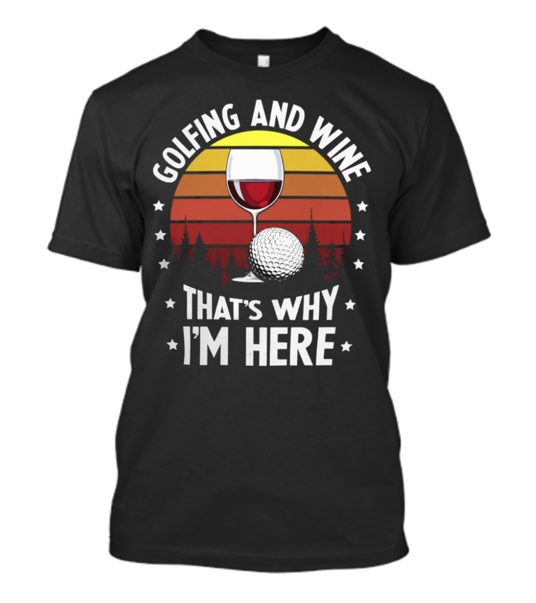 Golfing And Wine That's Why I'm Here Funny Golfer 177 T-Shirt
