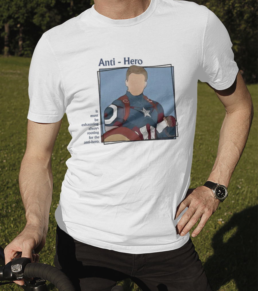 It Must Be Exhausting Always Rooting For The Anti-Hero Captain T-Shirt