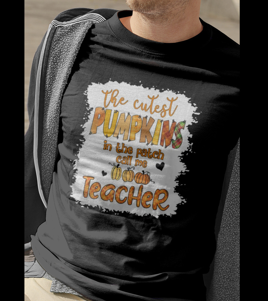 The Cutest Pumpkins In The Patch Call Me Teacher T-Shirt