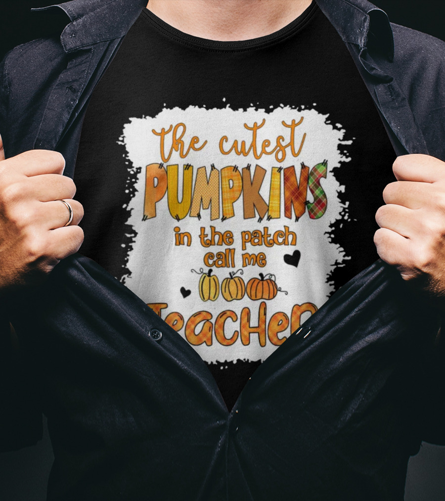 The Cutest Pumpkins In The Patch Call Me Teacher T-Shirt