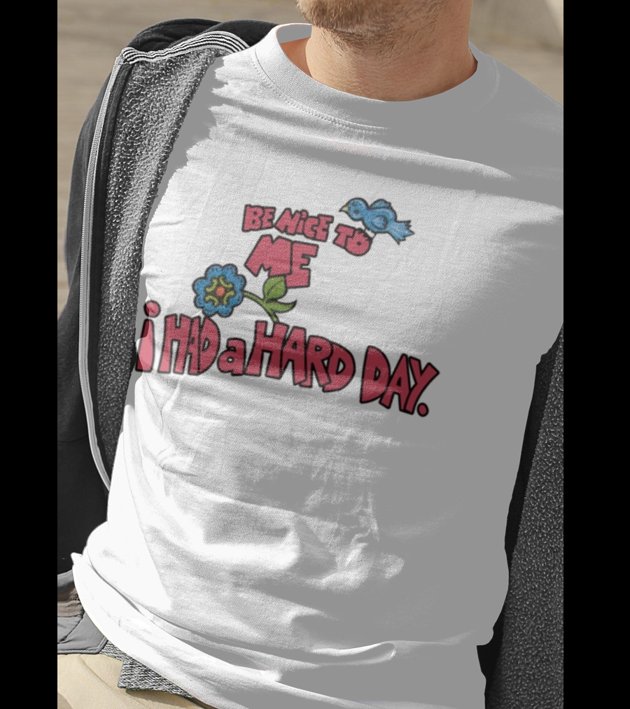 Be Nice To Me I Had A Hard Day Flower Bird T-Shirt
