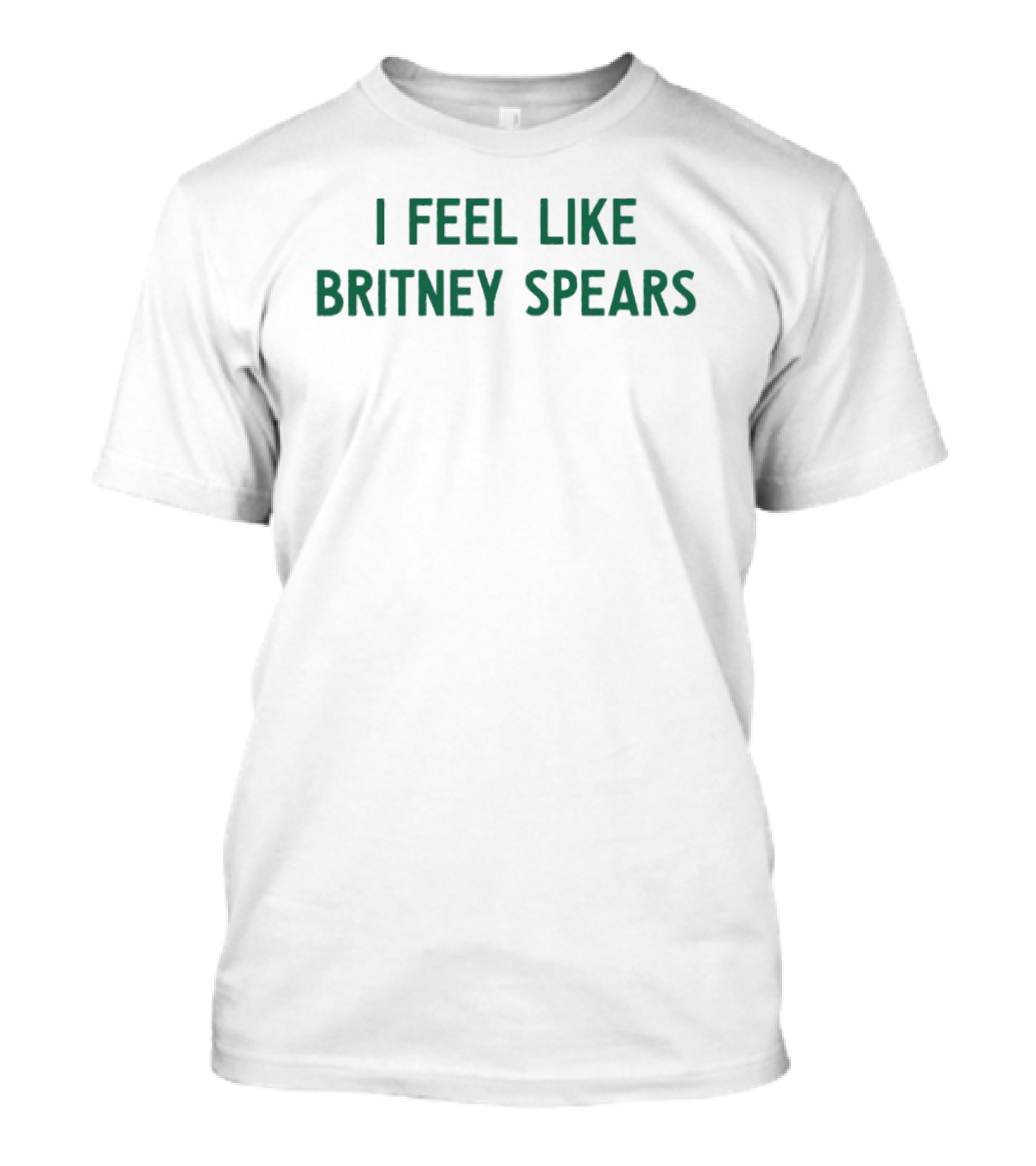 I Feel Like Britney Spears T-Shirt