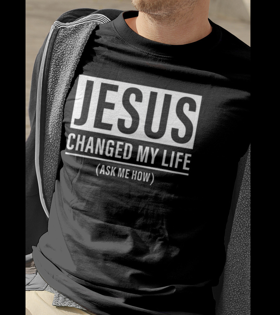 Jesus Changed My Life Ask Me How T-Shirt