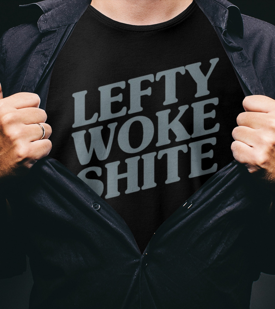 Lefty Woke Shite T-Shirt