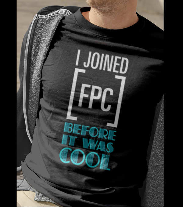 I Joined FPC Before It Was Cool Fandom Style Lettering T-Shirt