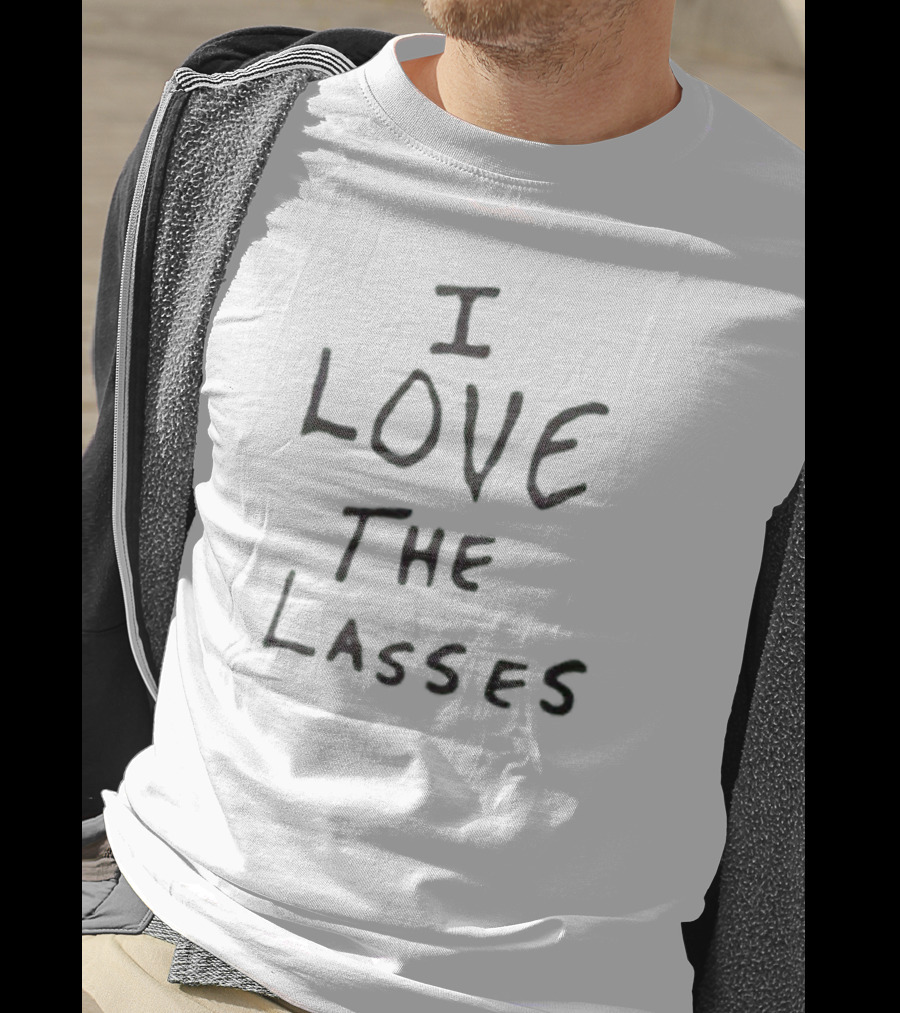 I Love The Lasses T-Shirt