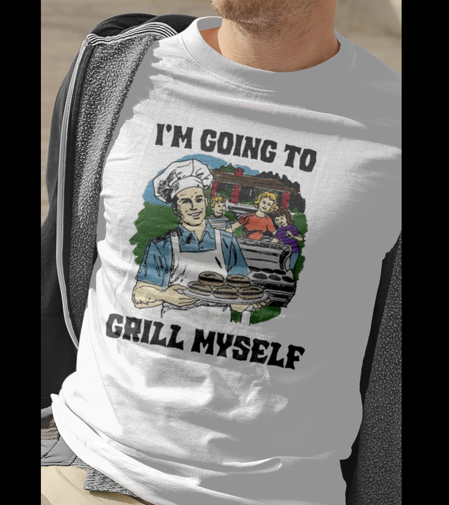 I'm Going To Grill Myself Dad BBQ Family Burgers T-Shirt