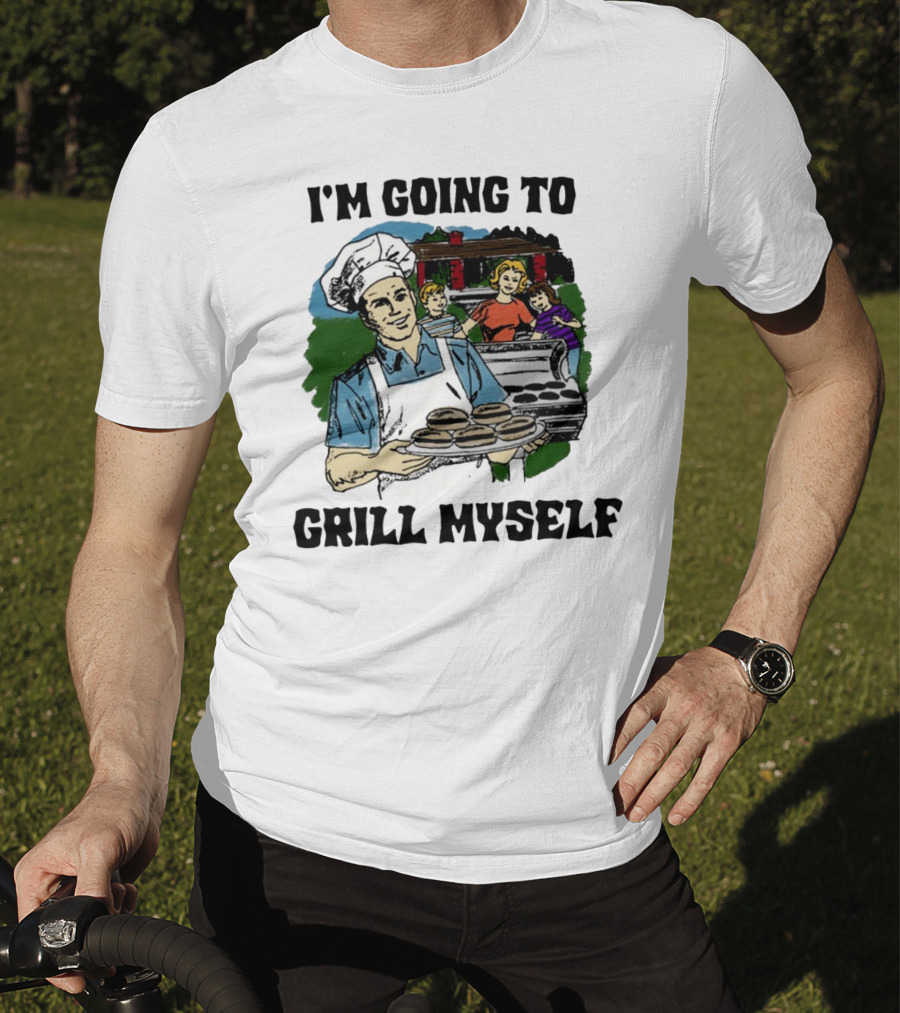 I'm Going To Grill Myself Dad BBQ Family Burgers T-Shirt