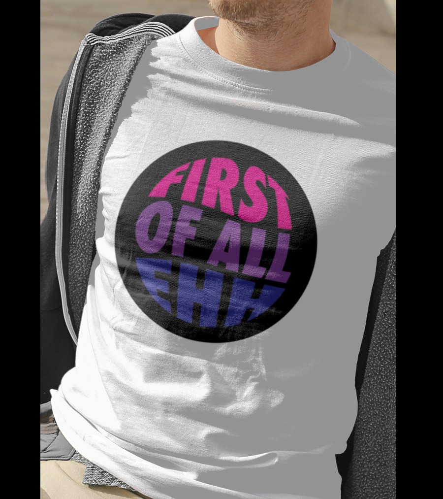 First Of All Ehh Gradient T-Shirt