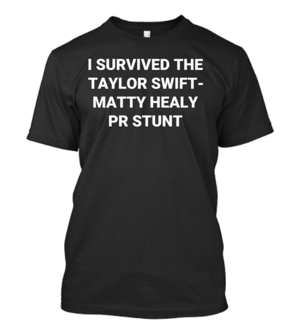 I Survived The Taylor Swift Matty Healy PR Stunt T-Shirt