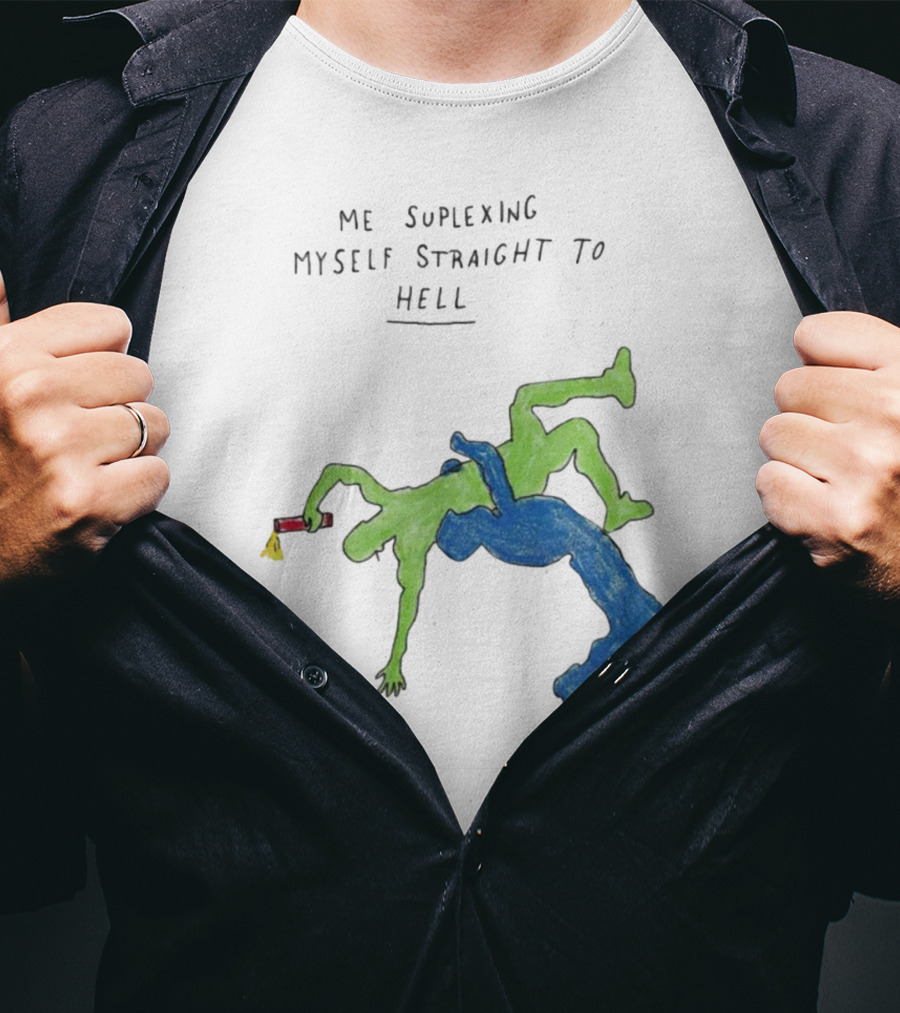 Me Suplexing Myself Straight To Hell With Green And Blue Wrestler Figures T-Shirt