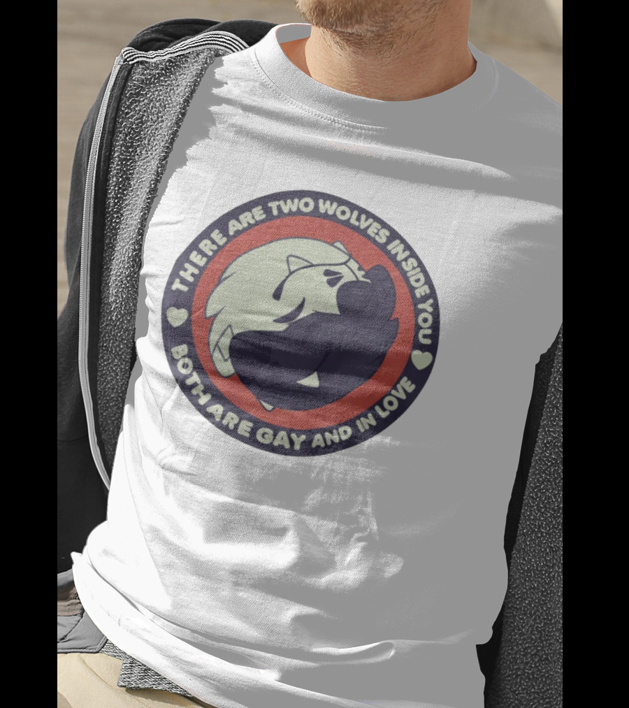 There Are Two Wolves Inside You Both Are Gay And IN Love T-Shirt