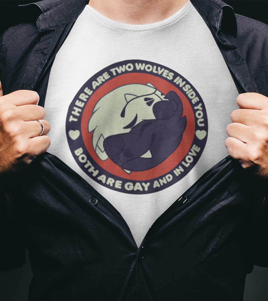 There Are Two Wolves Inside You Both Are Gay And IN Love T-Shirt