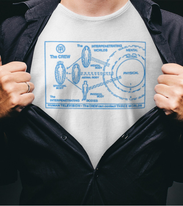 The Crew Interpenetrating Worlds Human Television Contact Three Worlds Astral Mental Physical Bodies T-Shirt