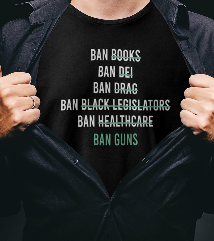 Ban Books DEI Drag Black Legislators Healthcare Guns T-Shirt