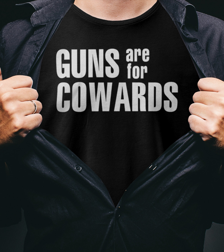 Guns Are For Cowards T-Shirt
