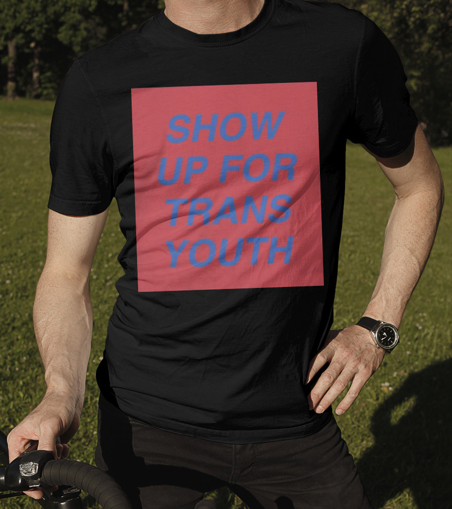 Show Up For Trans Youth Empowerment And Support T-Shirt