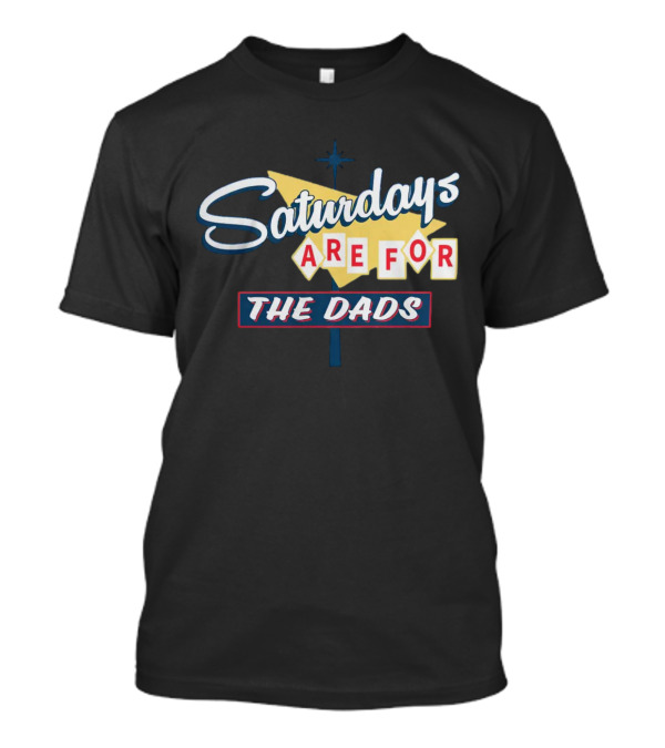 Bussin With The Boys Merch Saturdays Are For The Dads T-Shirt