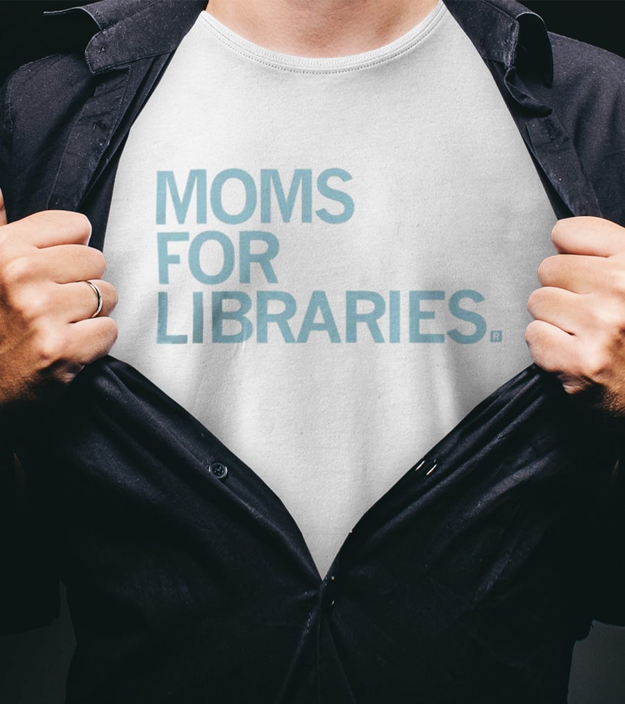 Moms For Libraries Reading Advocacy Movement T-Shirt