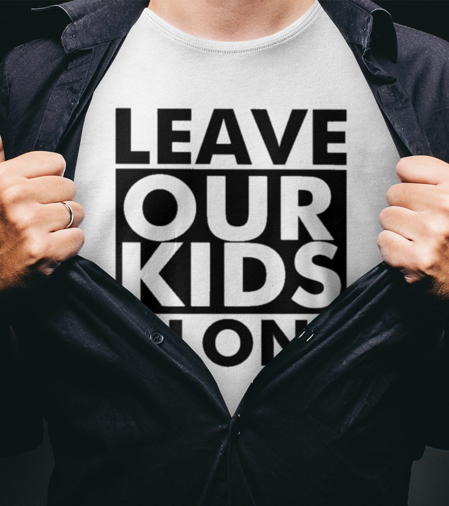 Leave Our Kids Alone T-Shirt