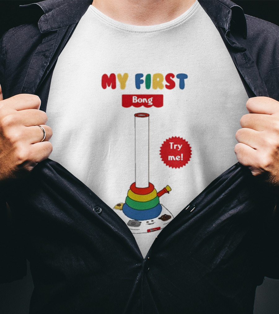 MY FIRST Bong Try Me T-Shirt