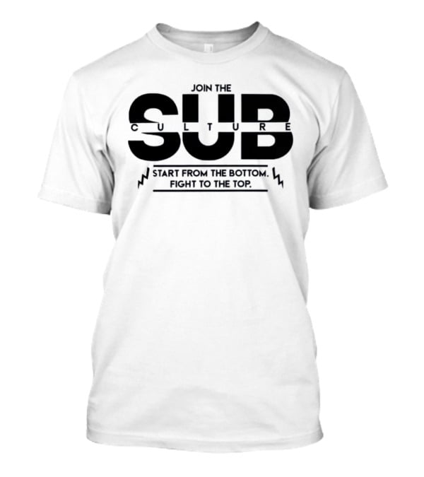 Join The Subculture Start From The Bottom Fight To The Top Pro Wrestling Tees Flash Morgan Webster T-Shirt