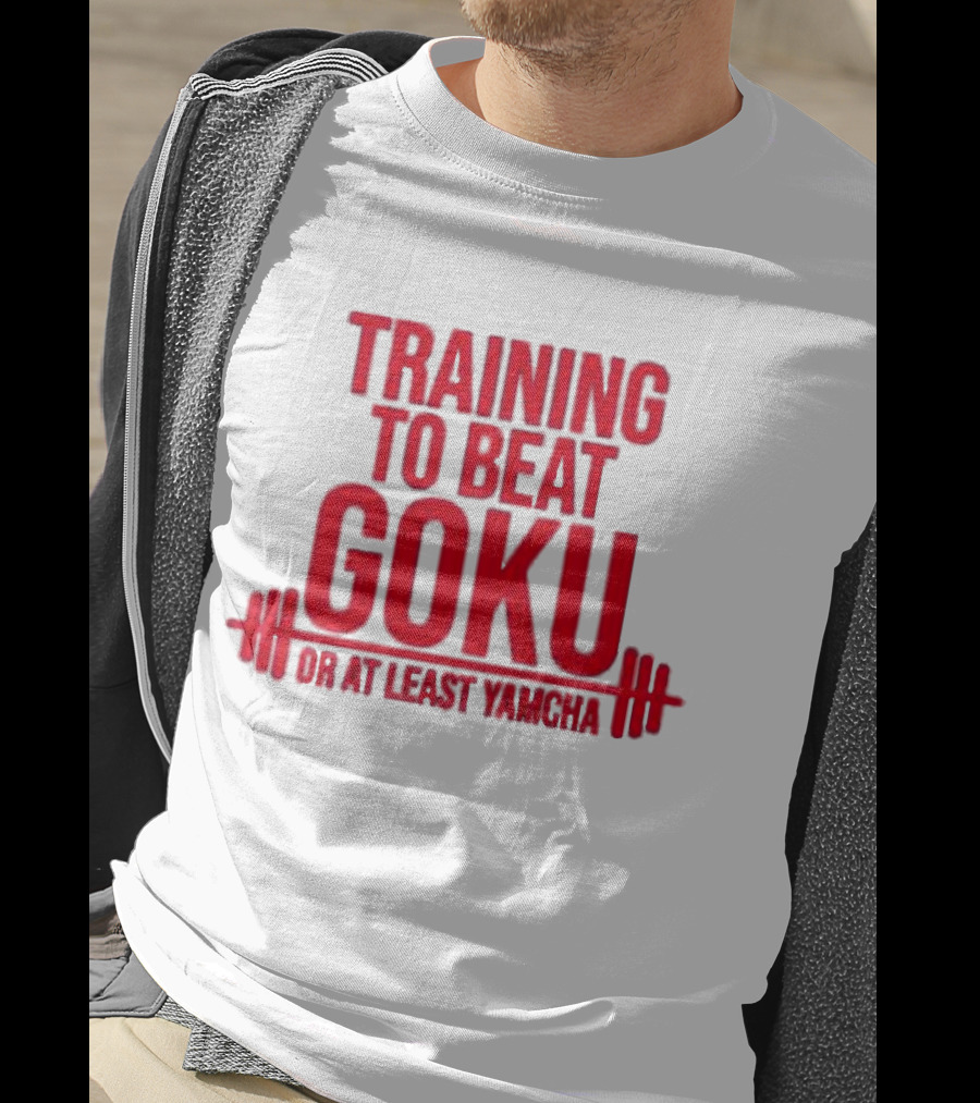 Training To Beat Goku Or At Least Yamcha Dragon Ball Fitness Motivation T-Shirt