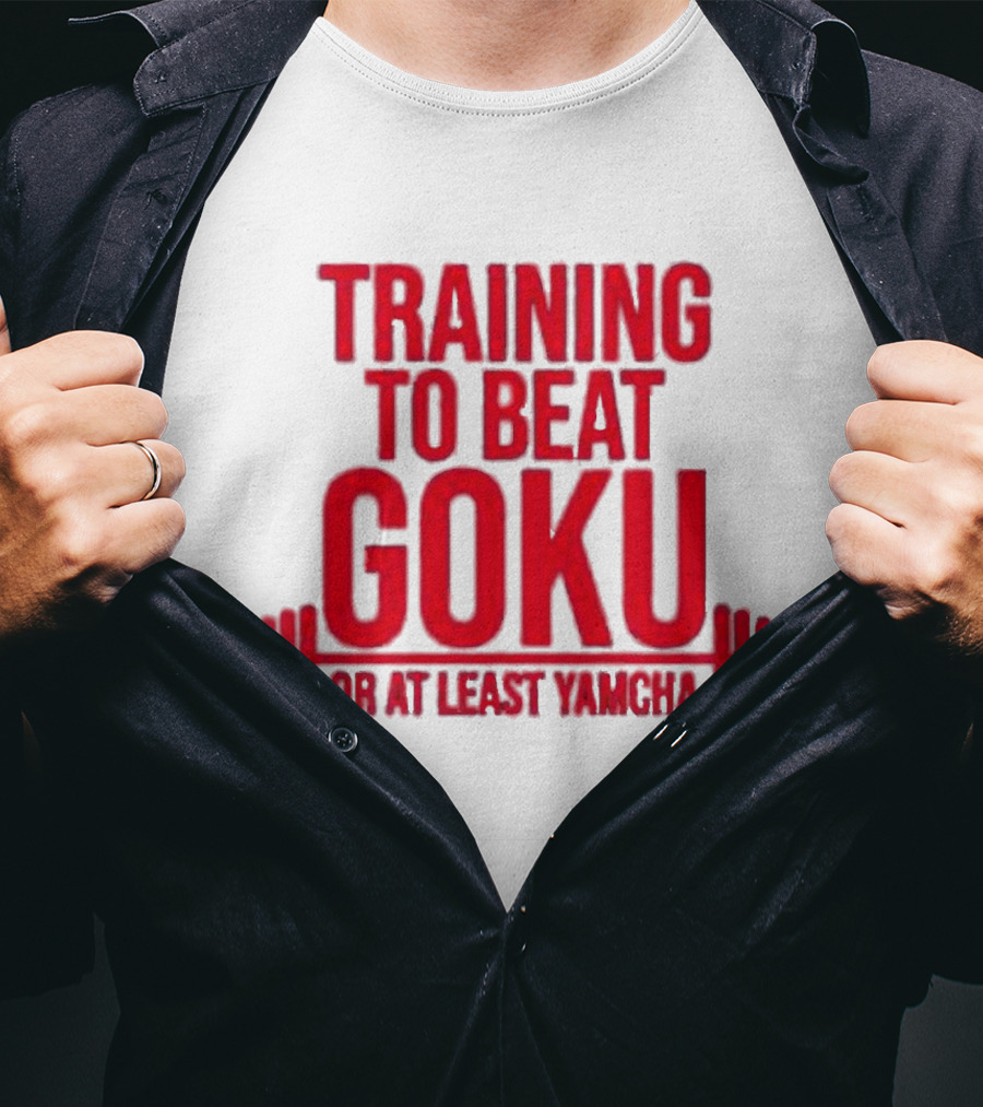 Training To Beat Goku Or At Least Yamcha Dragon Ball Fitness Motivation T-Shirt