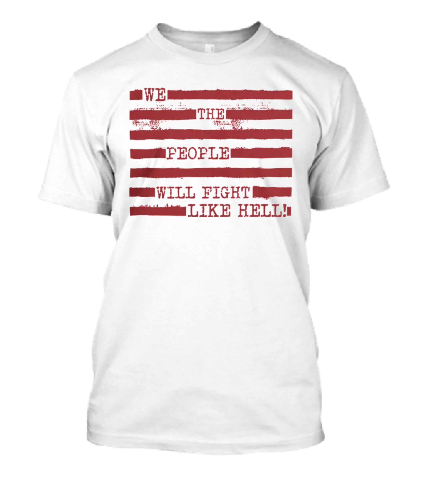 We The People Will Fight Like Hell Red Stripes T-Shirt