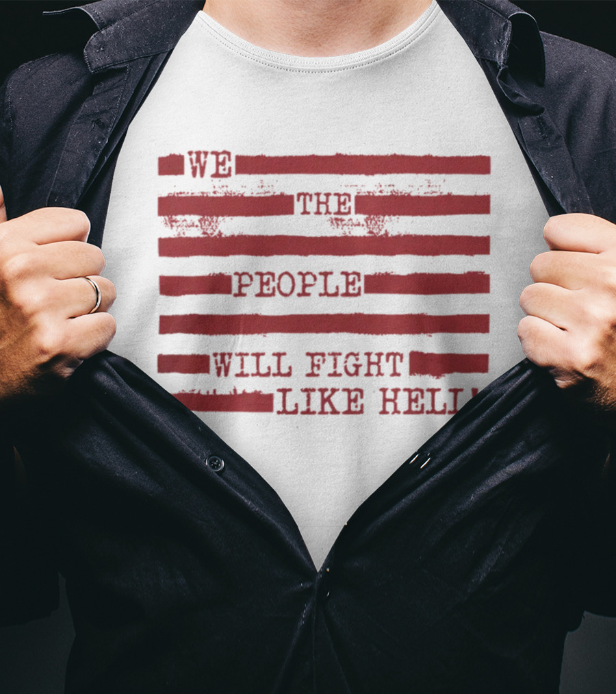 We The People Will Fight Like Hell Red Stripes T-Shirt