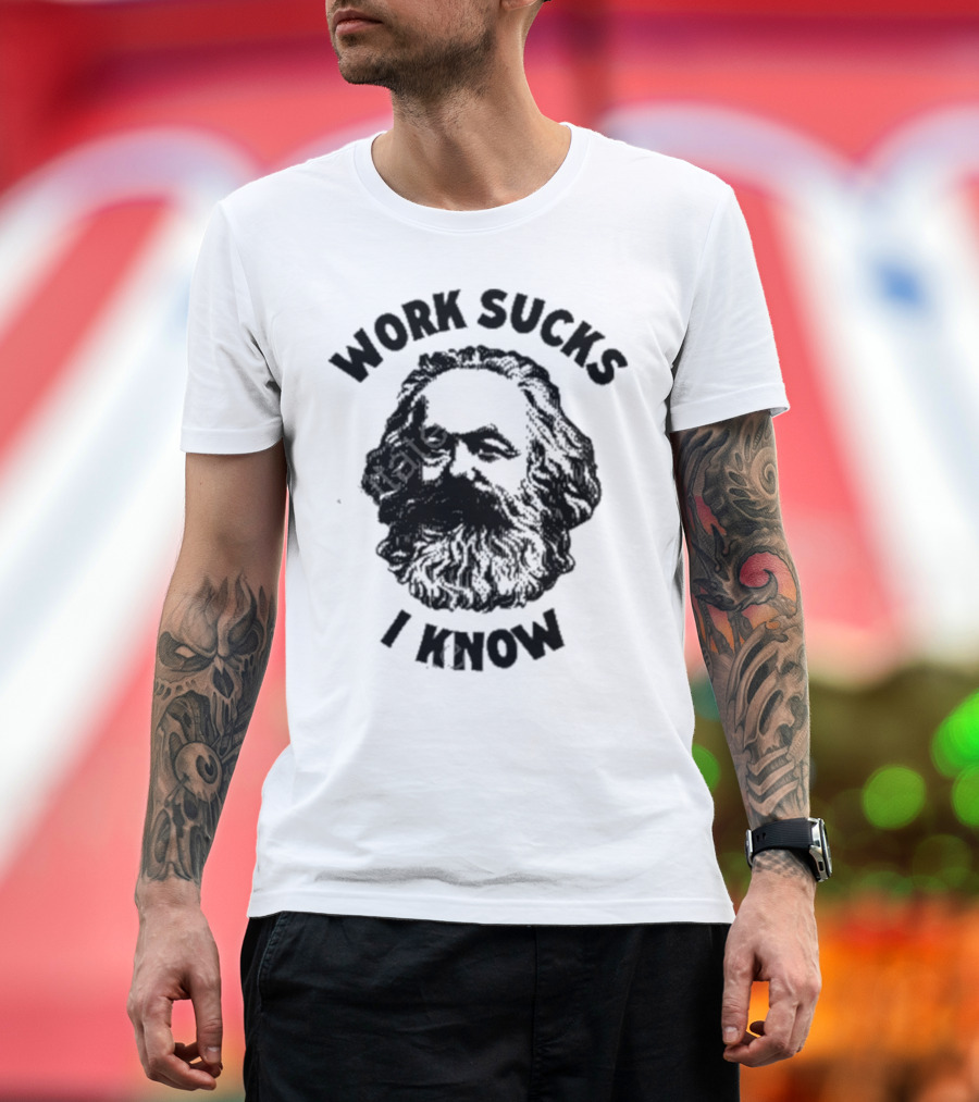 Work Sucks I Know Marx Head T-Shirt