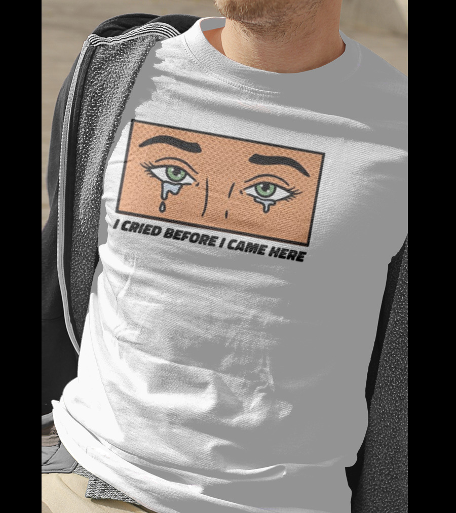 I Cried Before I Came Here Pop Art Style Tears And Eyes T-Shirt