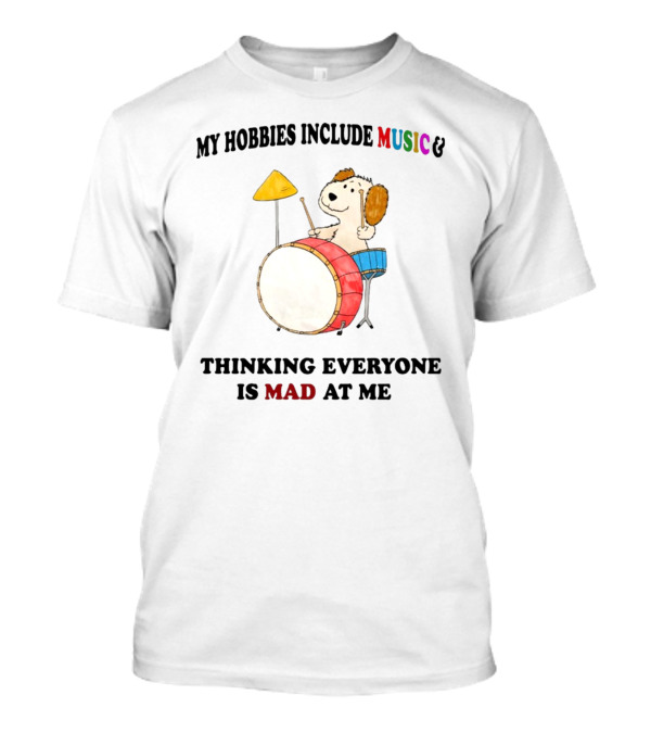 My Hobbies Include Music Thinking Everyone Is Mad At Me Drum Playing Puppy T-Shirt