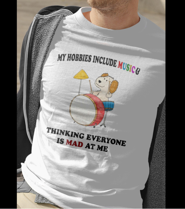 My Hobbies Include Music Thinking Everyone Is Mad At Me Drum Playing Puppy T-Shirt