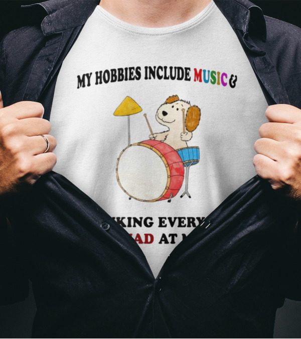 My Hobbies Include Music Thinking Everyone Is Mad At Me Drum Playing Puppy T-Shirt